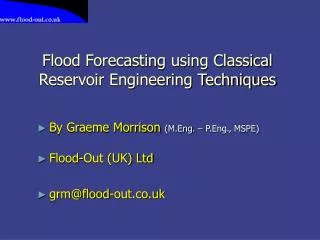 Flood Forecasting using Classical Reservoir Engineering Techniques