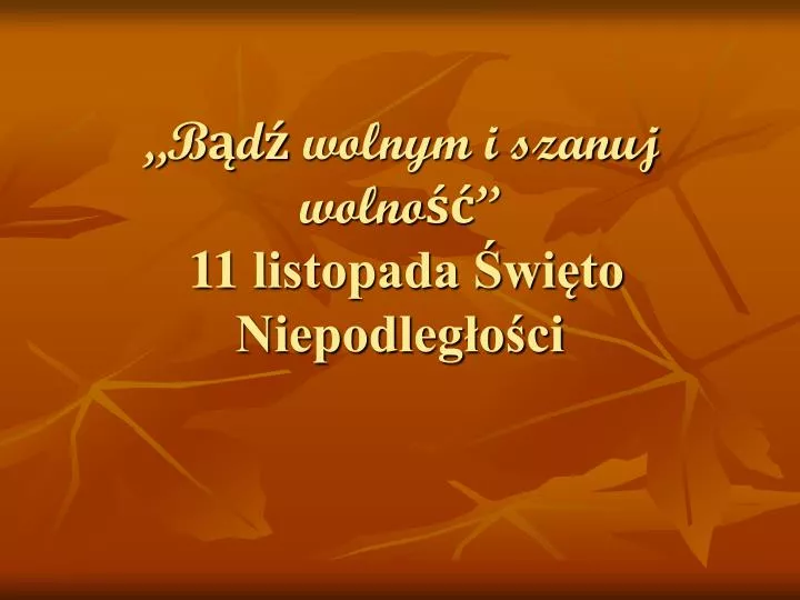 b d wolnym i szanuj wolno 11 listopada wi to niepodleg o ci