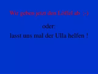 wir geben jetzt den l ffel ab