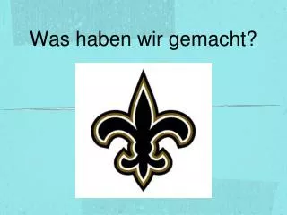 was haben wir gemacht