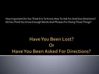 have you been lost or have you been asked for directions
