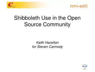 Shibboleth Use in the Open Source Community Keith Hazelton for Steven Carmody