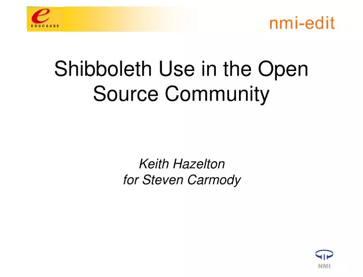 shibboleth use in the open source community keith hazelton for steven carmody