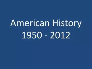 American History 1950 - 2012