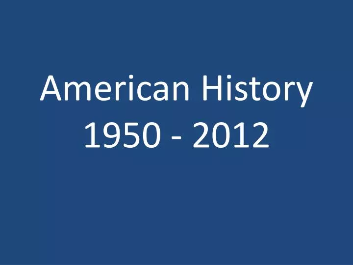 american history 1950 2012