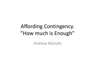 Affording Contingency. &quot;How much is Enough&quot;