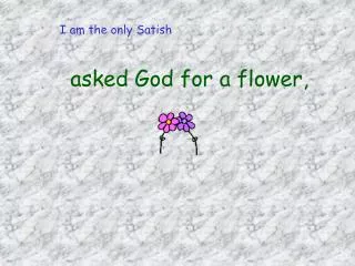 asked god for a flower