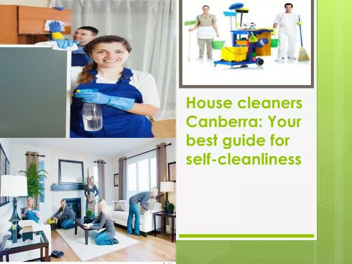 house cleaners canberra your best guide for self cleanliness