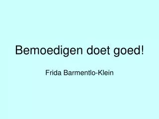 bemoedigen doet goed