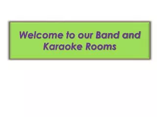 Welcome to our Band and Karaoke Rooms