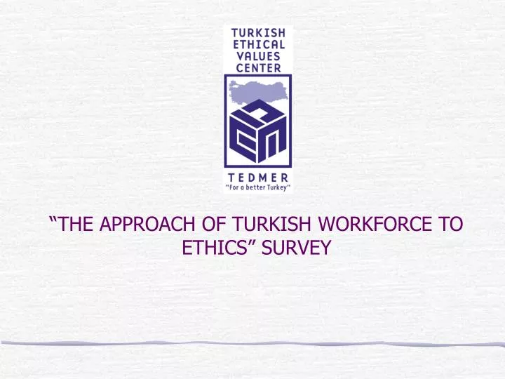 the approach of turkish workforce to ethics survey