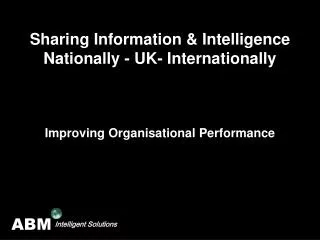 Sharing Information &amp; Intelligence Nationally - UK- Internationally