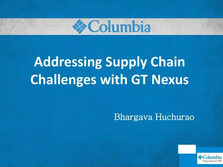 addressing supply chain challenges with gt nexus bhargava huchurao
