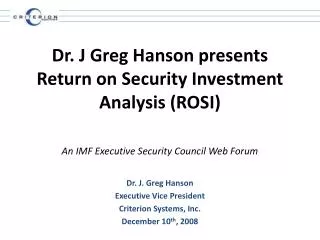 Dr. J. Greg Hanson Executive Vice President Criterion Systems, Inc. December 10 th , 2008