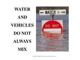 WATER AND VEHICLES DO NOT ALWAYS MIX