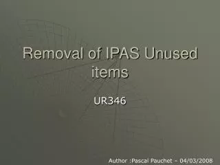 Removal of IPAS Unused items