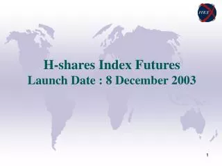 H-shares Index Futures Launch Date : 8 December 2003