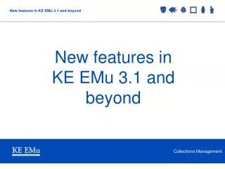 New features in KE EMu 3.1 and beyond