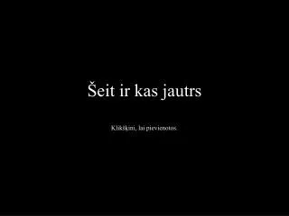 eit ir kas jautrs