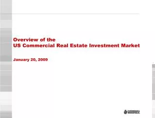 Overview of the US Commercial Real Estate Investment Market January 20, 2009