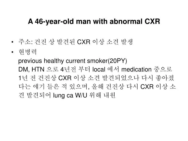 a 46 year old man with abnormal cxr