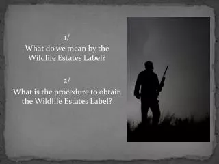 1/ What do we mean by the Wildlife Estates Label? 2/