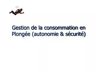 gestion de la consommation en plong e autonomie s curit