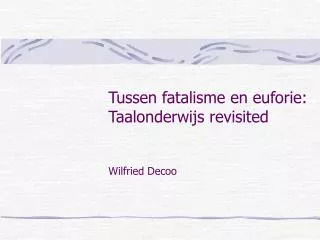 tussen fatalisme en euforie taalonderwijs revis i ted wilfried decoo