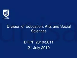Division of Education, Arts and Social Sciences DRPF 2010/2011 21 July 2010