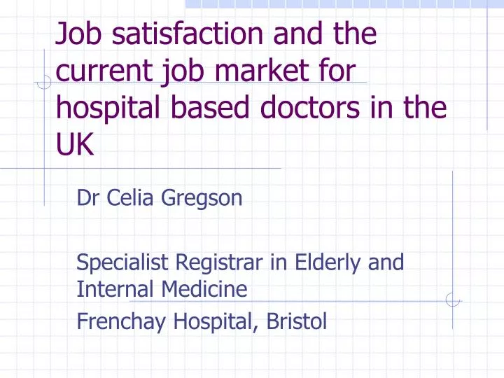 job satisfaction and the current job market for hospital based doctors in the uk