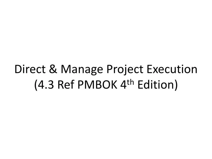 direct manage project execution 4 3 ref pmbok 4 th edition