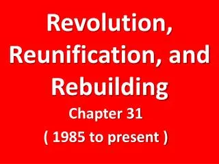 Revolution, Reunification, and Rebuilding