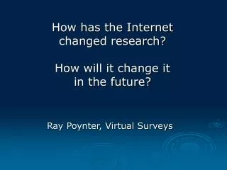 How has the Internet changed research? How will it change it in the future?