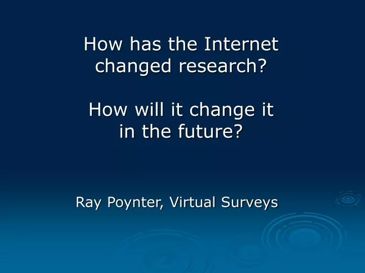 how has the internet changed research how will it change it in the future