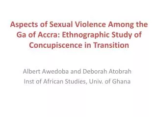 Albert Awedoba and Deborah Atobrah Inst of African Studies, Univ. of Ghana