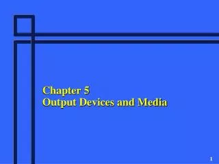 Chapter 5 Output Devices and Media