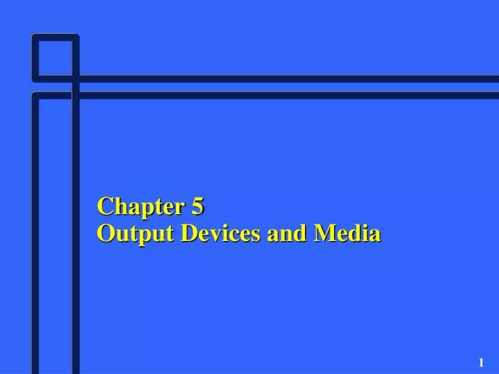 chapter 5 output devices and media