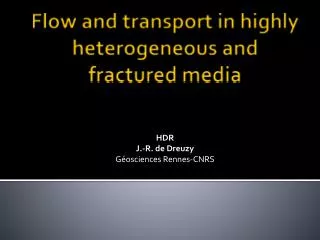 Flow and transport in highly heterogeneous and fractured media
