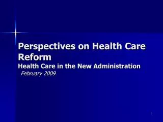 Perspectives on Health Care Reform Health Care in the New Administration