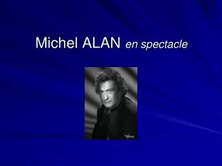 michel alan en spectacle