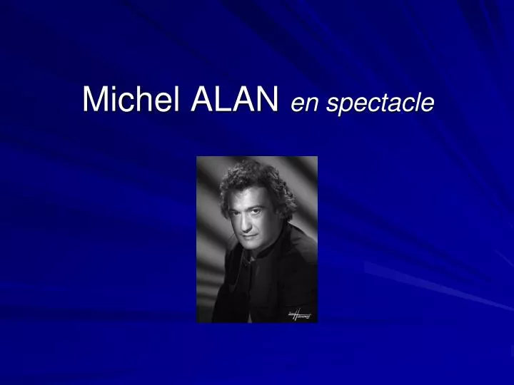 michel alan en spectacle