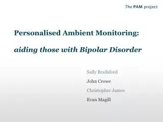 Personalised Ambient Monitoring: aiding those with Bipolar Disorder