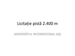 licita ie pist 2 400 m