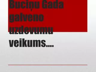 buci u gada galveno uzdevumu veikums