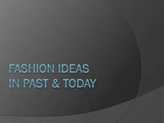 FASHION IDEAS in past &amp; today