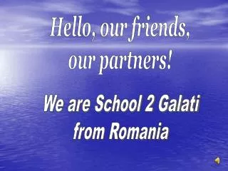 Hello, our friends, our partners!