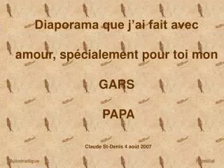 diaporama que j ai fait avec amour sp cialement pour toi mon gars papa claude st denis 4 ao t 2007