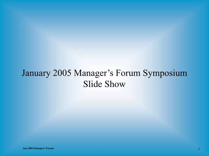 january 2005 manager s forum symposium slide show