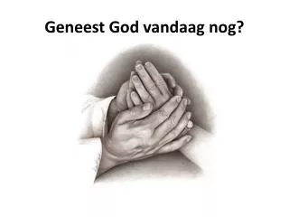 geneest god vandaag nog