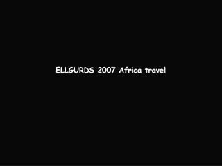 ELLGURDS 2007 Africa travel